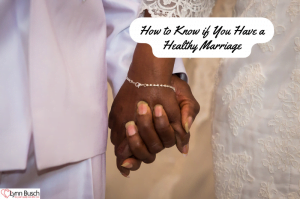 How to Know if You Have a Healthy Marriage