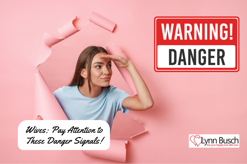 Wives: Pay Attention to These Danger Signals!